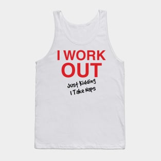 I Work Out. Just Kidding, I Take Naps Tank Top